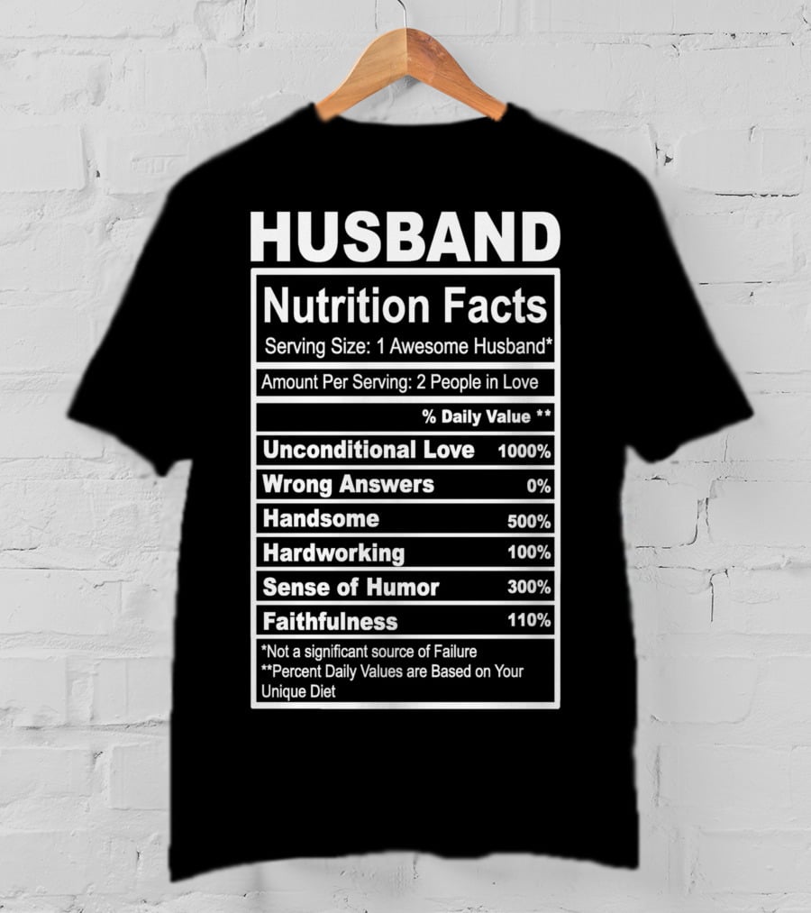 Husband Nutrition Facts Unconditional Love Serving Size Awesome Husband People In Love T-Shirt
