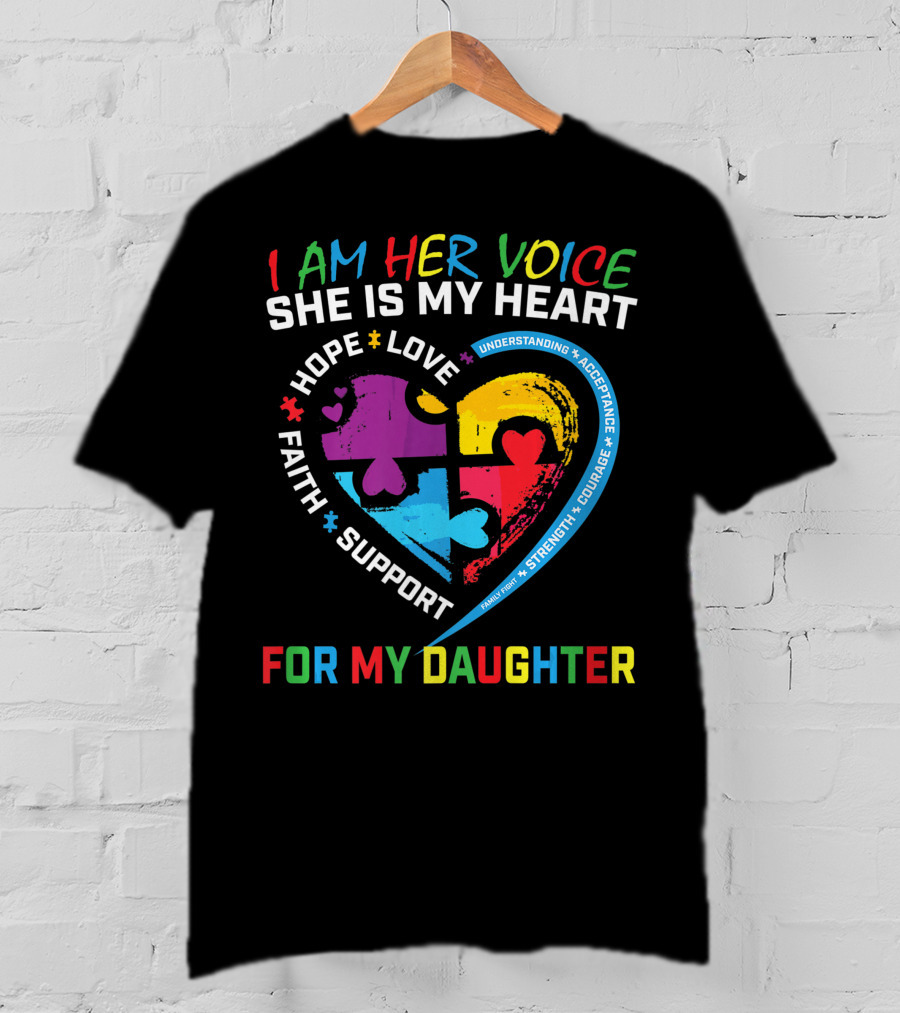 I Am Her Voice She Is My Heart Hope Love Faith Support Understanding Acceptance Courage For My Daughter T-Shirt
