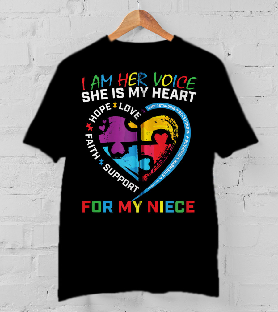 I Am Her Voice She Is My Heart Hope Love Faith Support Understanding Acceptance Courage For My Niece Autism Awareness T-Shirt