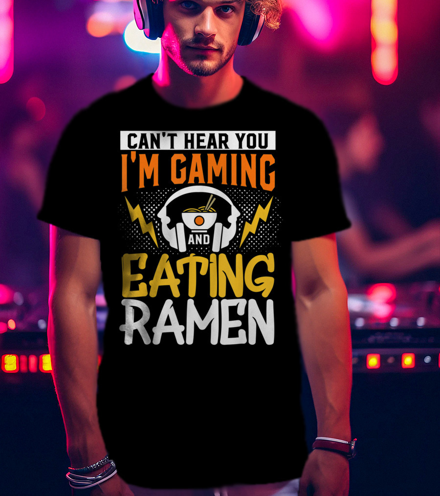 I Can't Hear You I'm Gaming And Eating Ramen Headphones Ramen Bowl Lightning Graphics T-Shirt