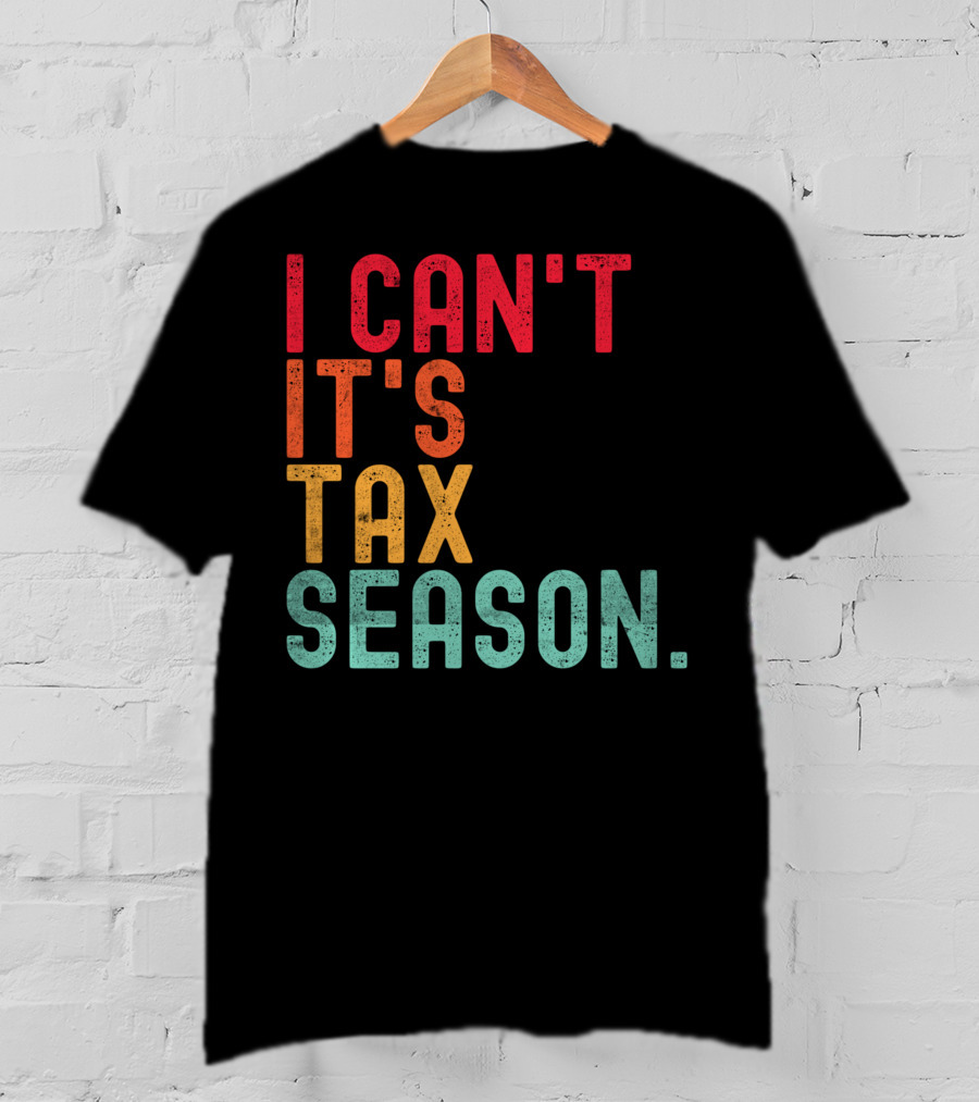 I Can't It's Tax Season Accountant Accounting T-Shirt