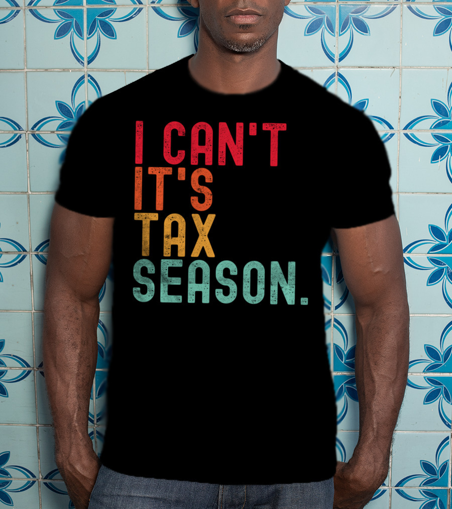 I Can't It's Tax Season Accountant Accounting T-Shirt