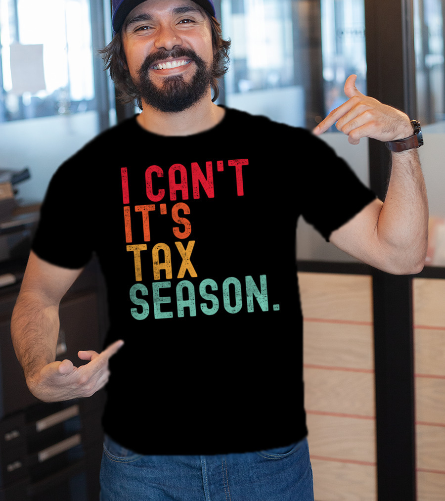 I Can't It's Tax Season Accountant Accounting T-Shirt