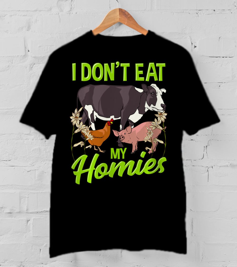 I Don't Eat My Homies Cow Pig Chicken Vegetarian Vegan Animal Lover T-Shirt