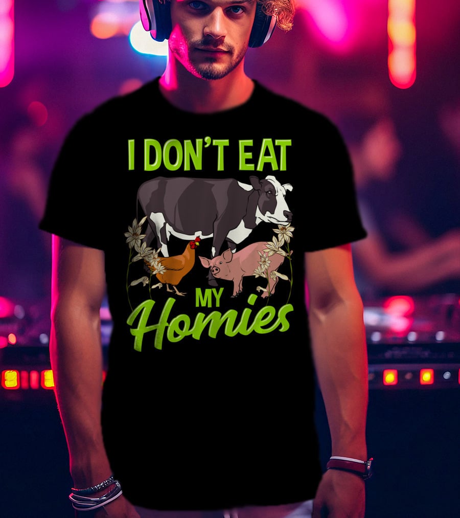 I Don't Eat My Homies Cow Pig Chicken Vegetarian Vegan Animal Lover T-Shirt