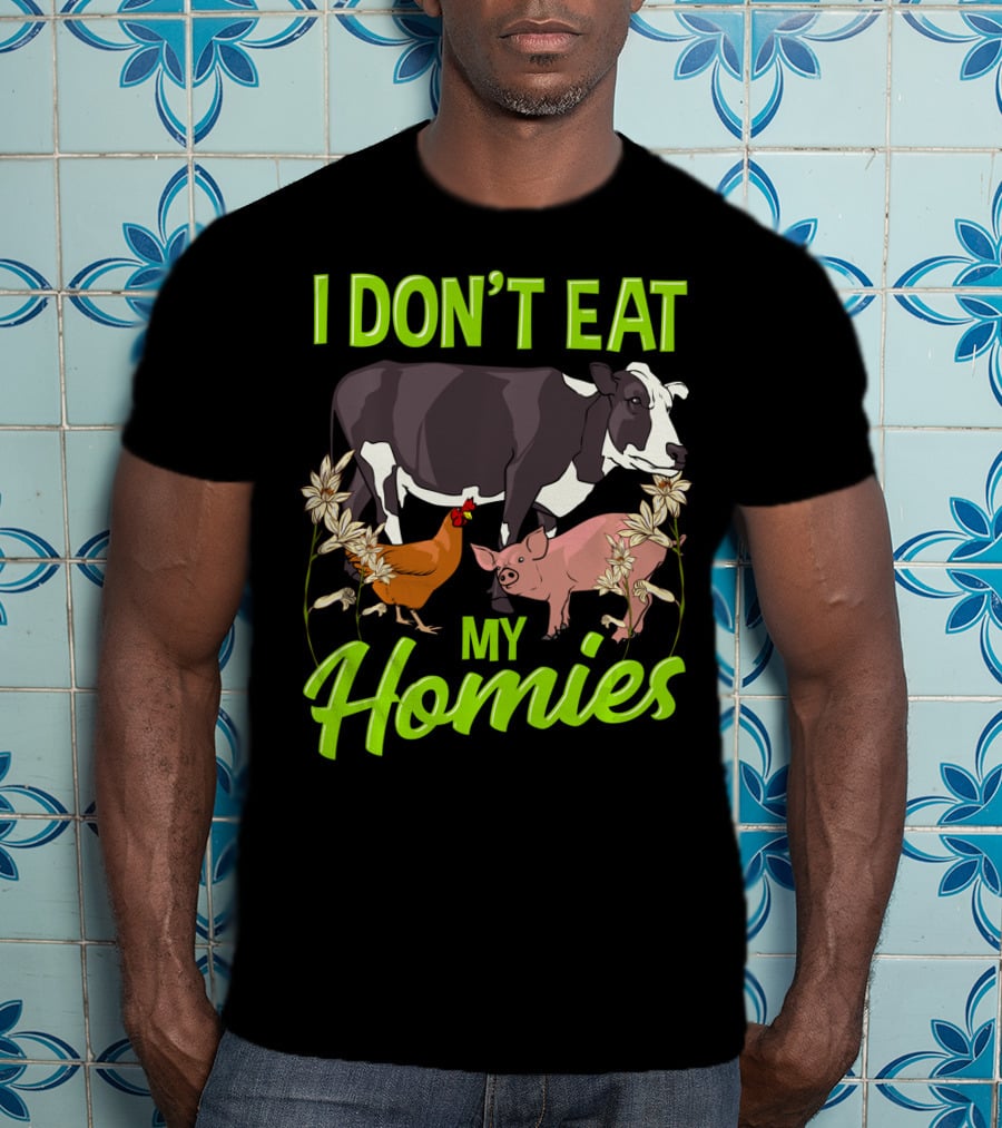 I Don't Eat My Homies Cow Pig Chicken Vegetarian Vegan Animal Lover T-Shirt