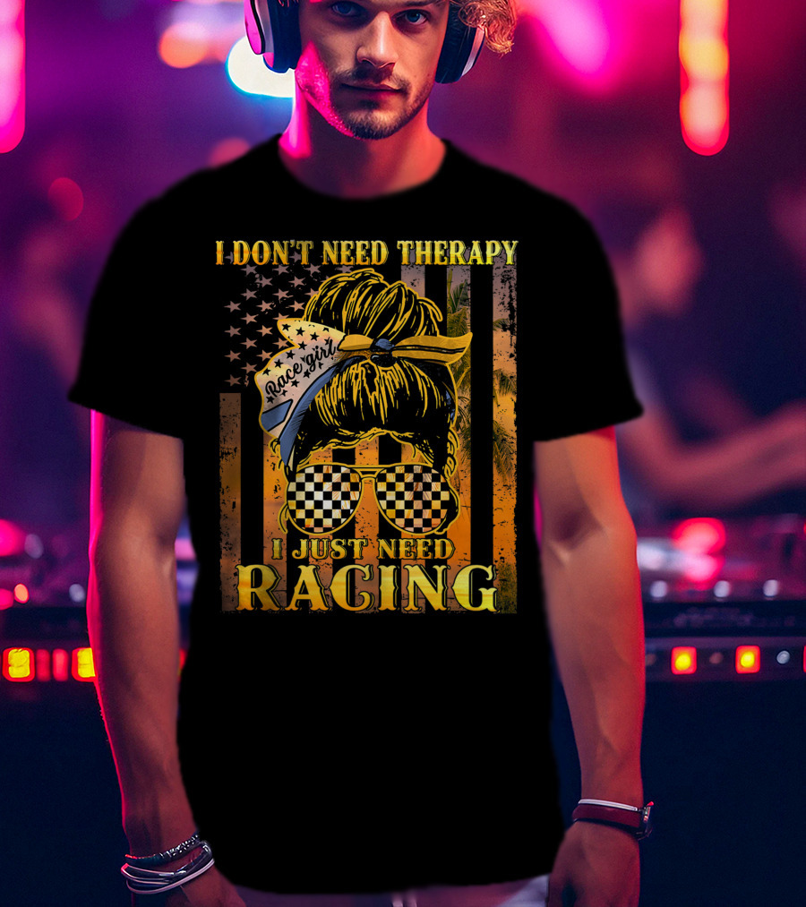 I Don't Need Therapy I Just Need Racing Race Girl Messy Bun Checkered Sunglasses American Flag T-Shirt