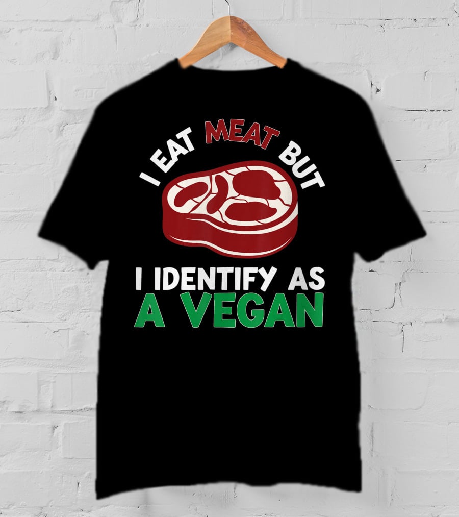I Eat Meat But I Identify As A Vegan Steak Humor T-Shirt