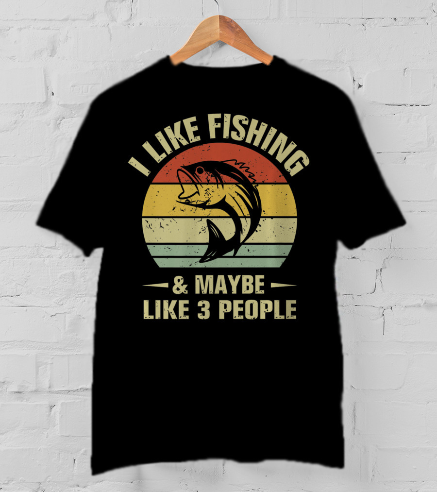 I Like Fishing And Maybe Like 3 People Fisherman T-Shirt