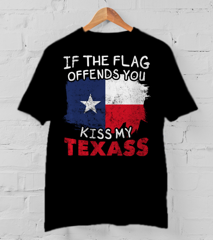 If The Flag Offends You Kiss My Texass Texas Flag Texan T-Shirt