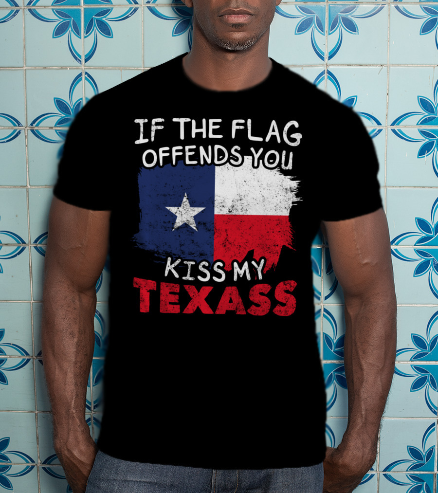 If The Flag Offends You Kiss My Texass Texas Flag Texan T-Shirt