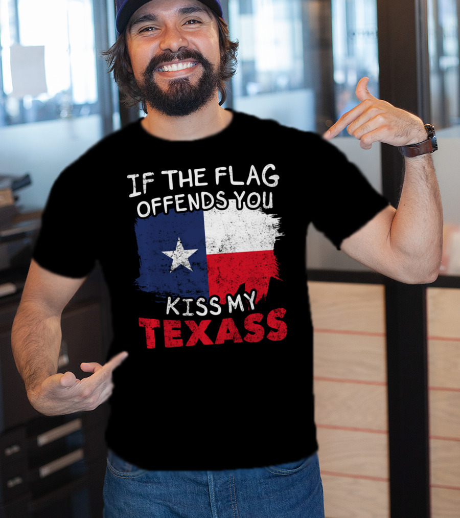 If The Flag Offends You Kiss My Texass Texas Flag Texan T-Shirt