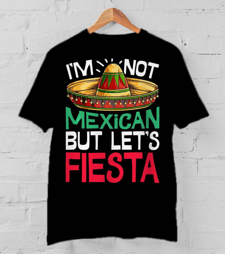 I'm Not Mexican But Let's Fiesta Sombrero T-Shirt