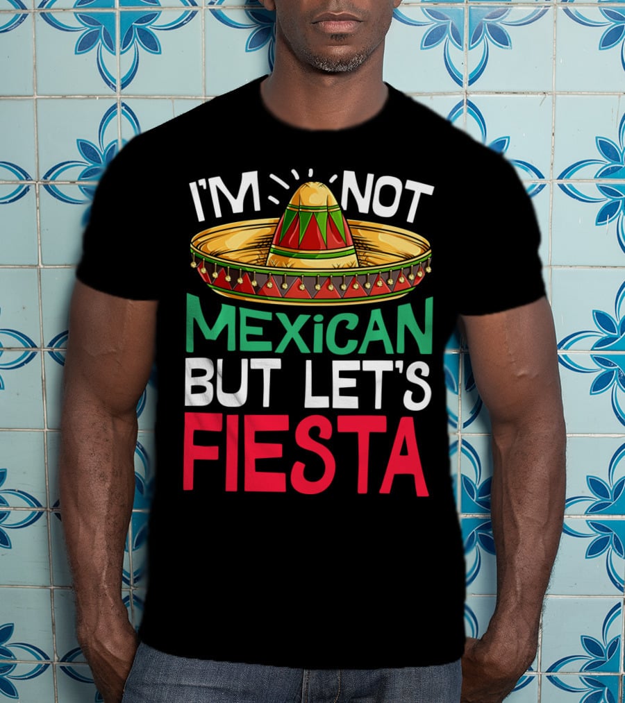 I'm Not Mexican But Let's Fiesta Sombrero T-Shirt