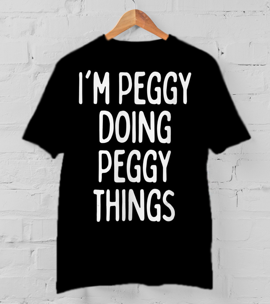 I'm Peggy Doing Peggy Things First Name T-Shirt