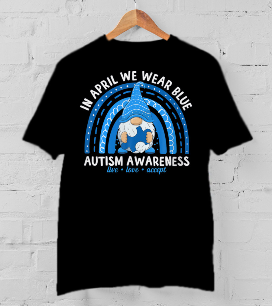 In April We Wear Blue Autism Awareness Live Love Accept Rainbow T-Shirt