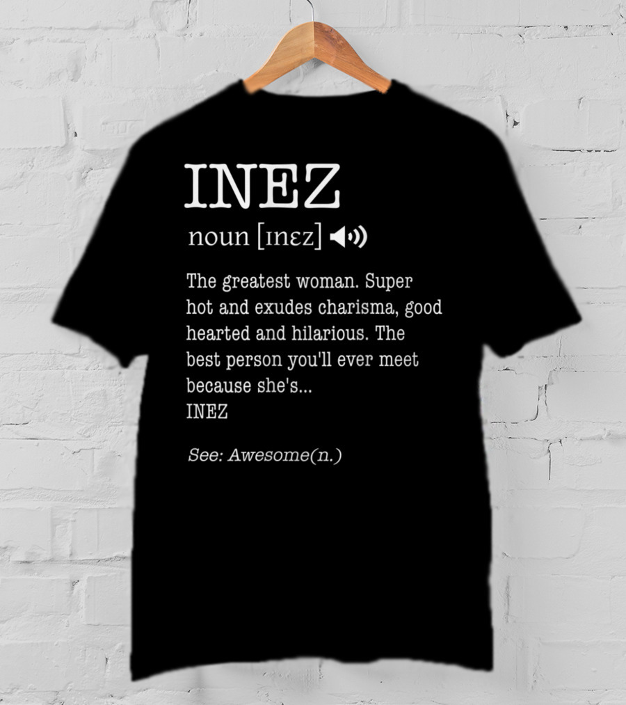 INEZ Noun Definition The Greatest Woman Charisma Good-Hearted Hilarious Awesome T-Shirt