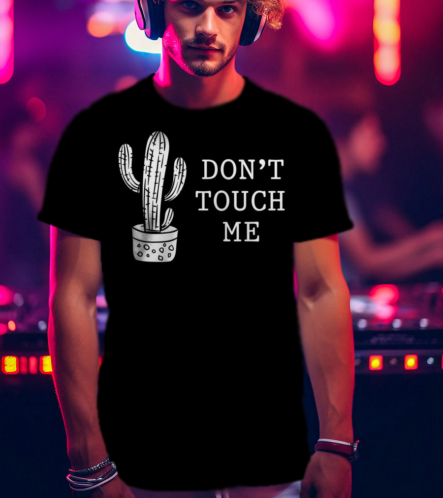 Don't Touch Me Introverted Person Cactus Gardening Succulent Humor T-Shirt