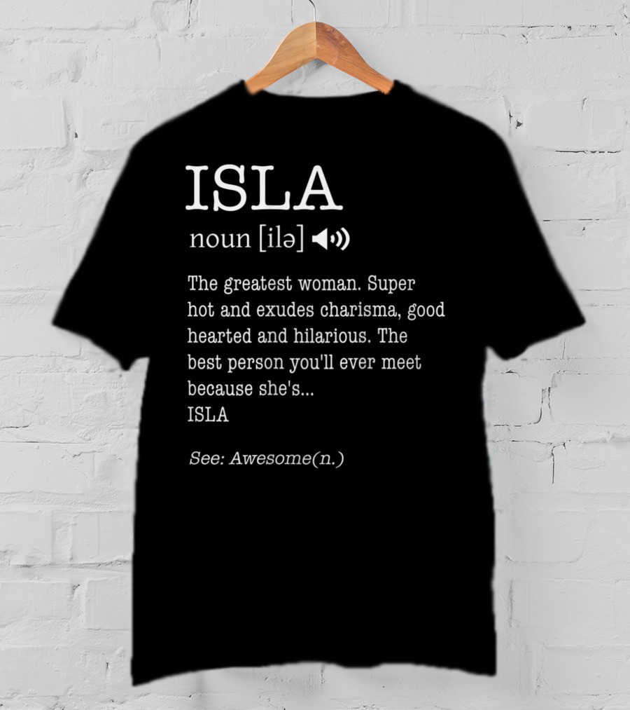 ISLA Definition Noun Ile The Greatest Woman Charisma Good Hearted Hilarious Best Person See Awesome T-Shirt