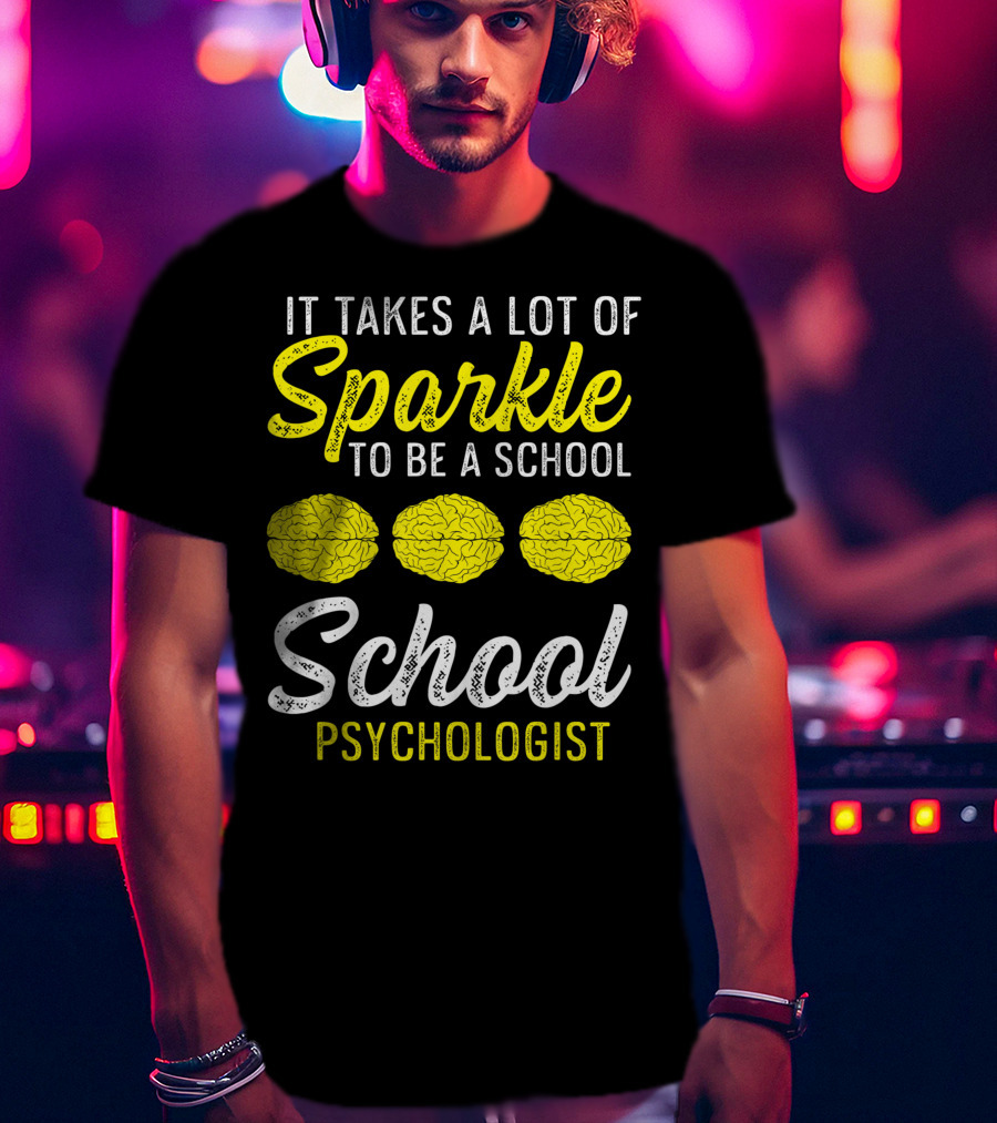 It Takes A Lot Of Sparkle To Be A School Psychologist Brain Graphics T-Shirt