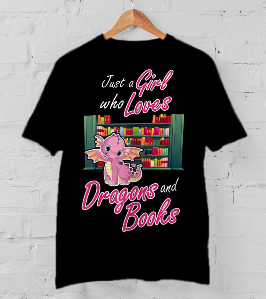 Just A Girl Who Loves Dragons And Books Bookworm Dragon Lover T-Shirt
