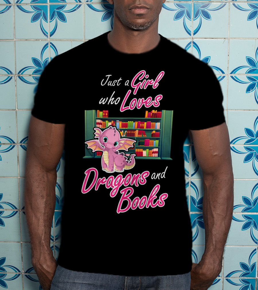 Just A Girl Who Loves Dragons And Books Bookworm Dragon Lover T-Shirt