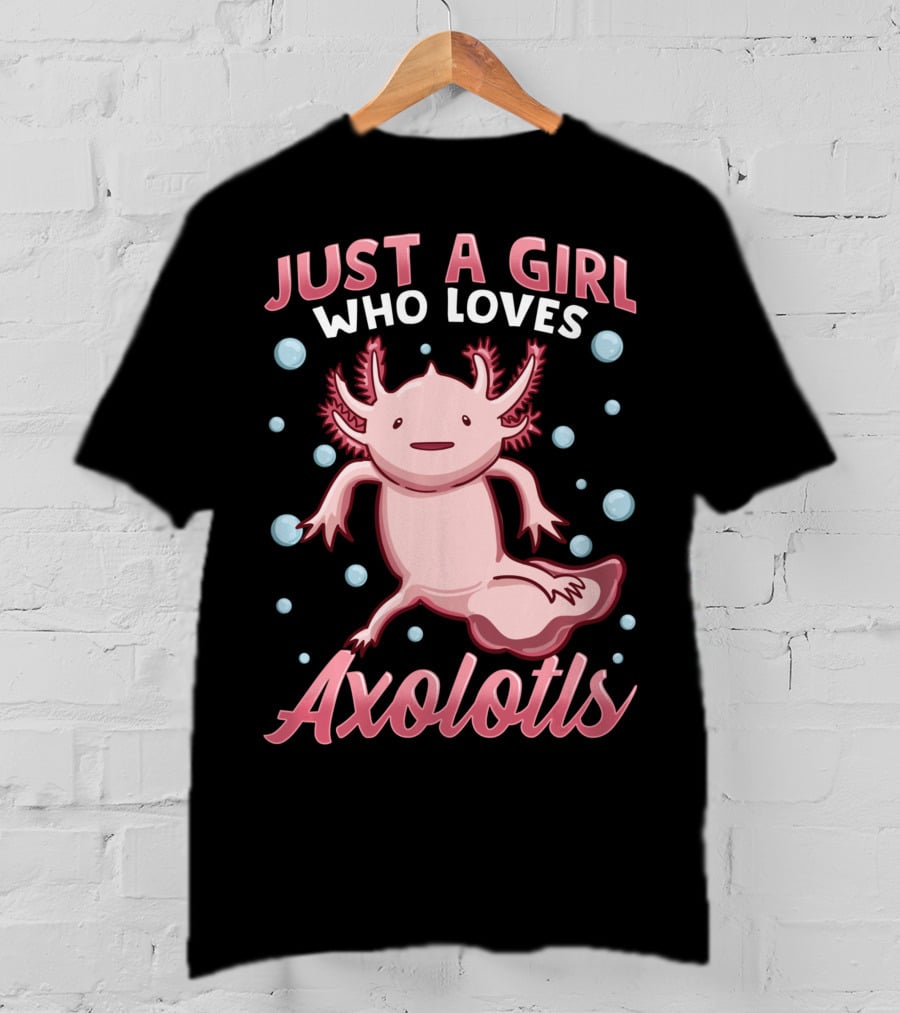 Just A Girl Who Loves Axolotls Cute Axolotl T-Shirt