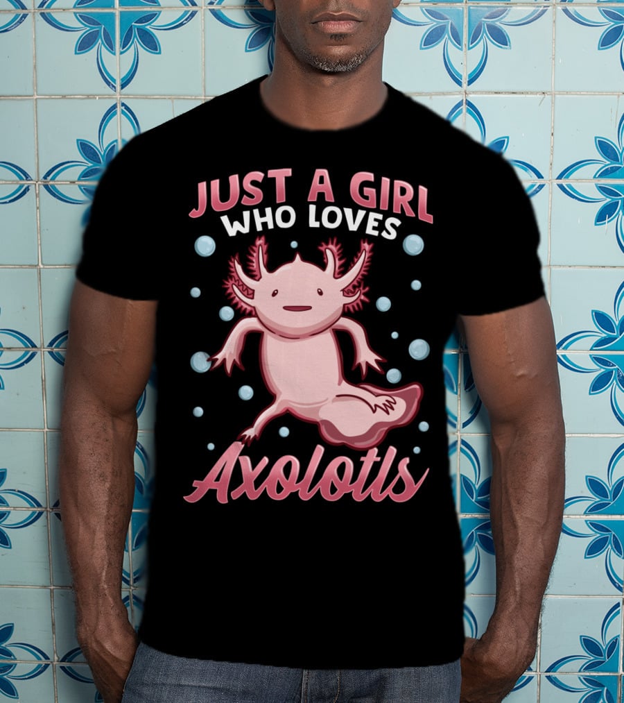 Just A Girl Who Loves Axolotls Cute Axolotl T-Shirt