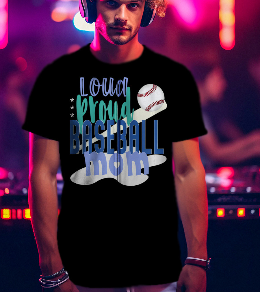 Loud Proud Baseball Mom With Bat And Ball Elements T-Shirt