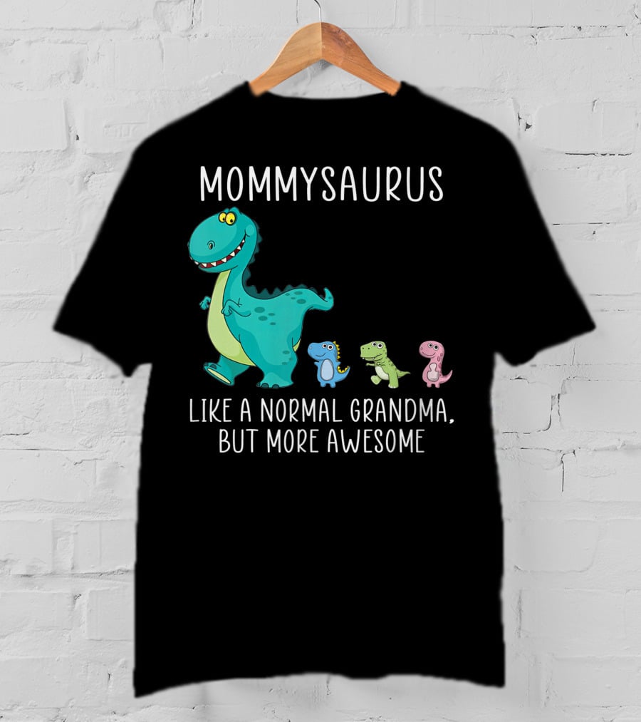 Mommysaurus Like A Normal Grandma But More Awesome Dinosaurs Fun Family T-Rex T-Shirt