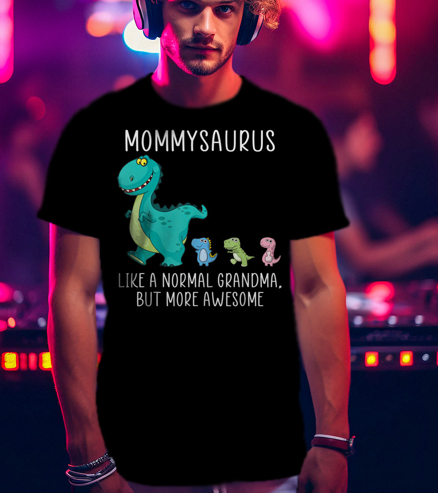 Mommysaurus Like A Normal Grandma But More Awesome Dinosaurs Fun Family T-Rex T-Shirt