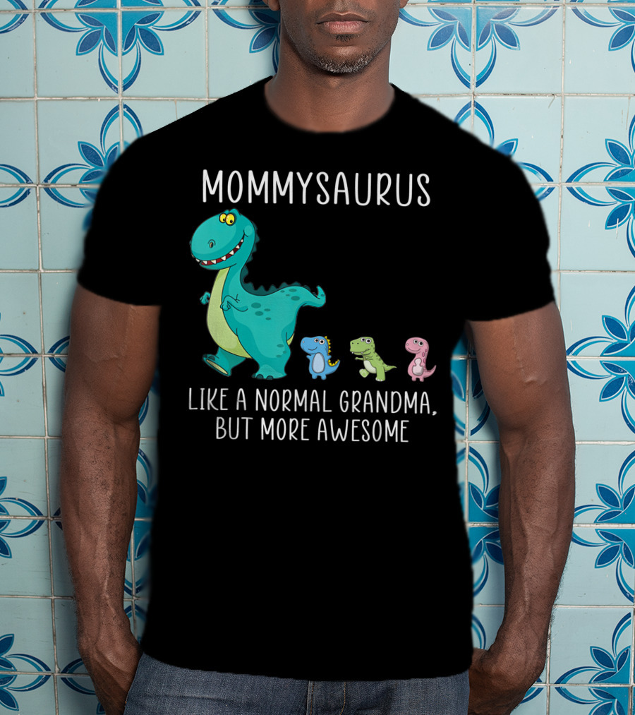 Mommysaurus Like A Normal Grandma But More Awesome Dinosaurs Fun Family T-Rex T-Shirt