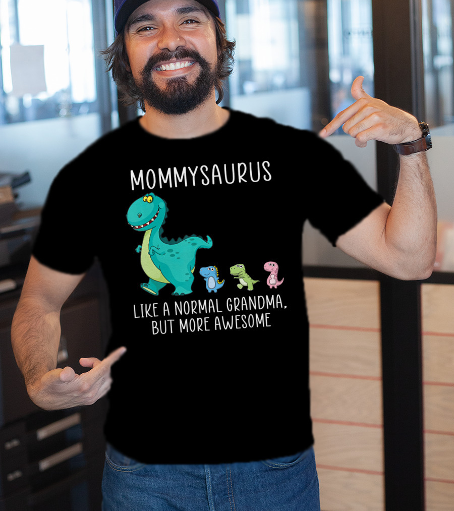Mommysaurus Like A Normal Grandma But More Awesome Dinosaurs Fun Family T-Rex T-Shirt