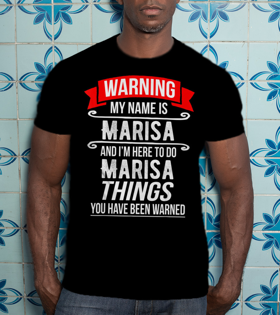 WARNING My Name Is Marisa And I'm Here To Do Marisa Things You Have Been Warned T-Shirt
