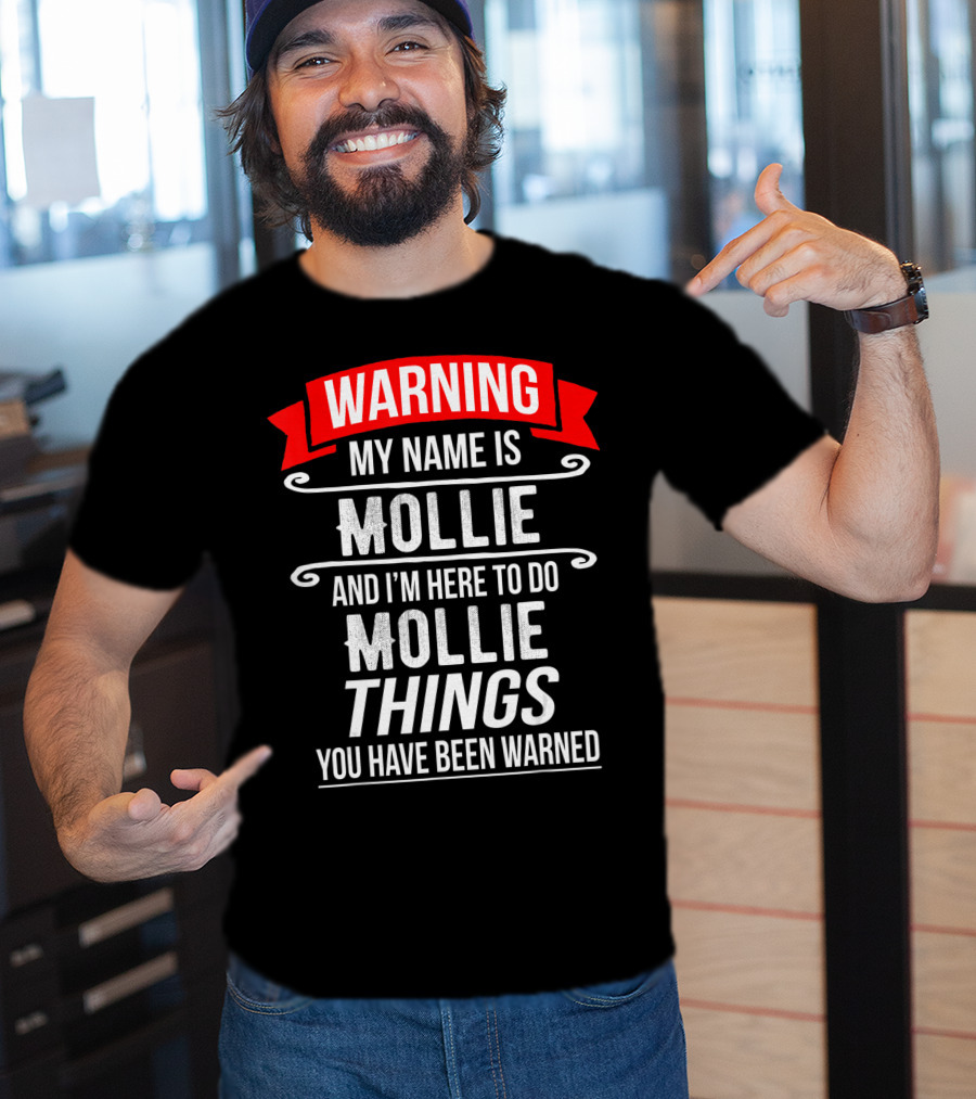 WARNING My Name Is Mollie And I'm Here To Do Mollie Things You Have Been Warned T-Shirt