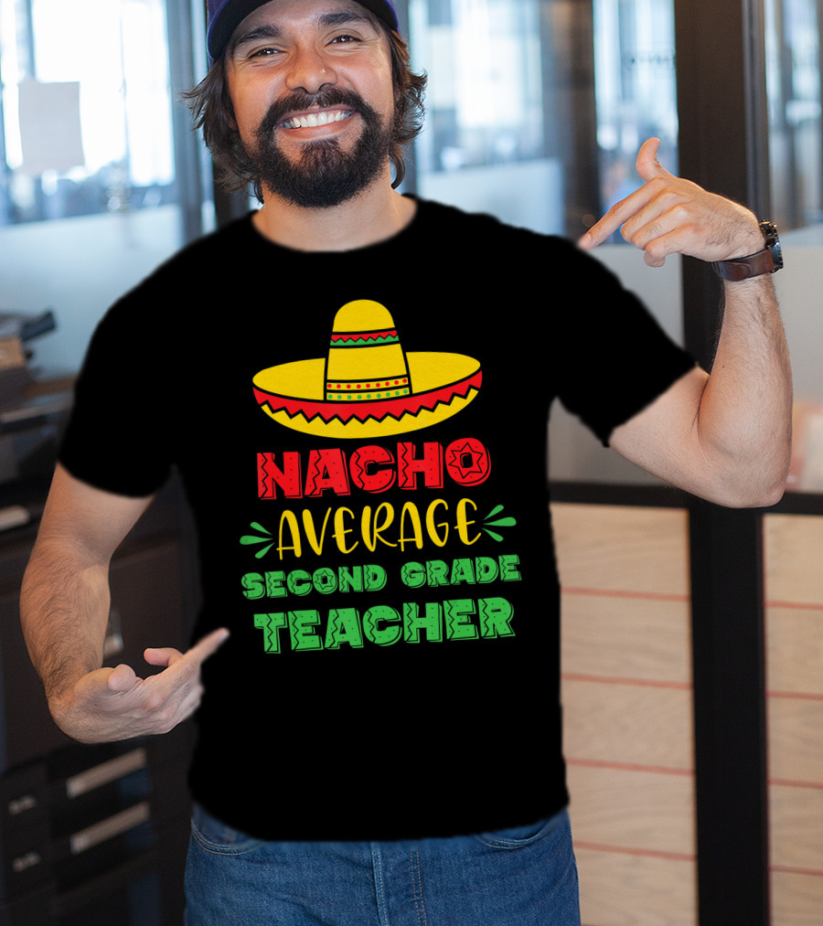 Nacho Average Second Grade Teacher Sombrero T-Shirt