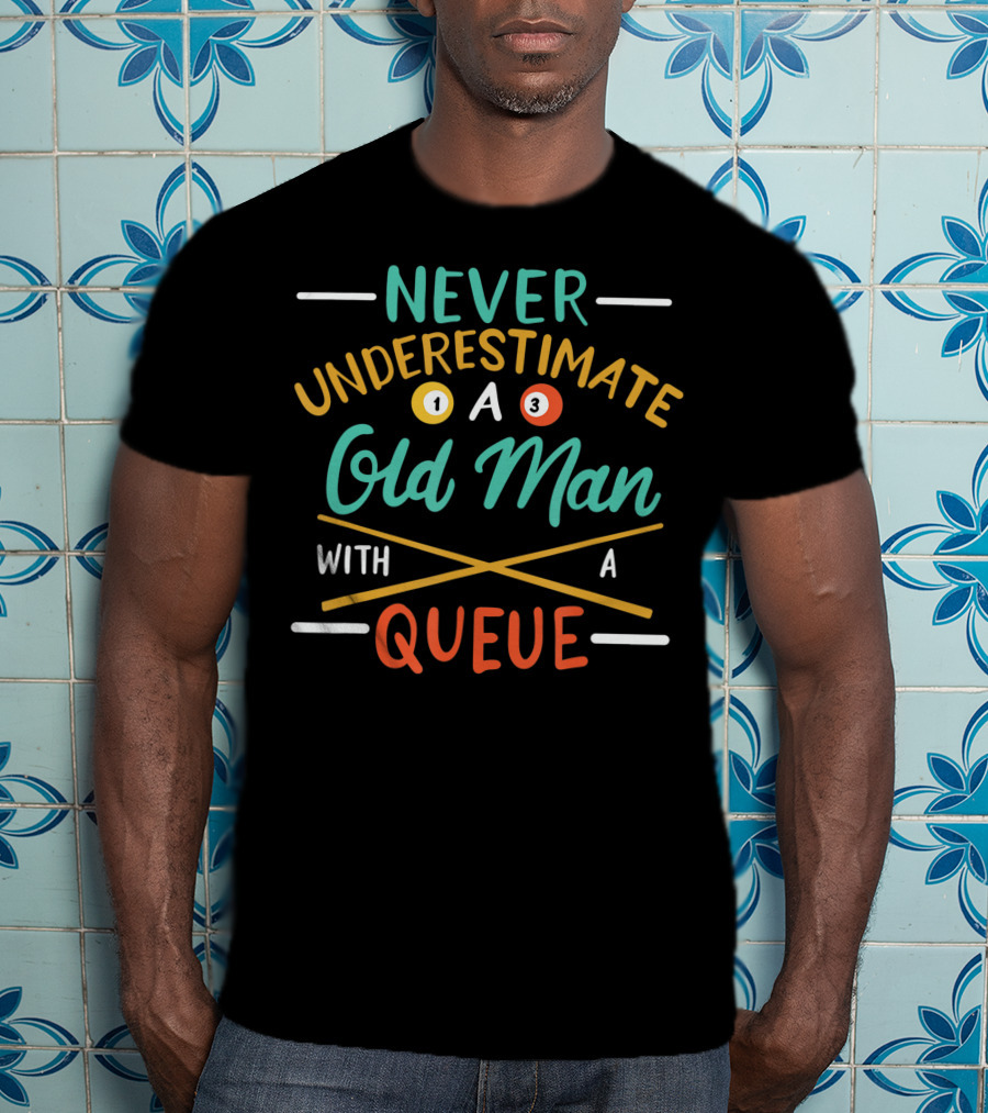 Never Underestimate An Old Man With A Pool Queue Balls T-Shirt