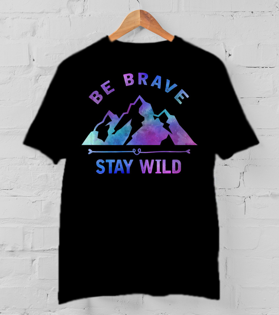 Be Brave Stay Wild Outdoor Camping Mountain Hiking Nature T-Shirt
