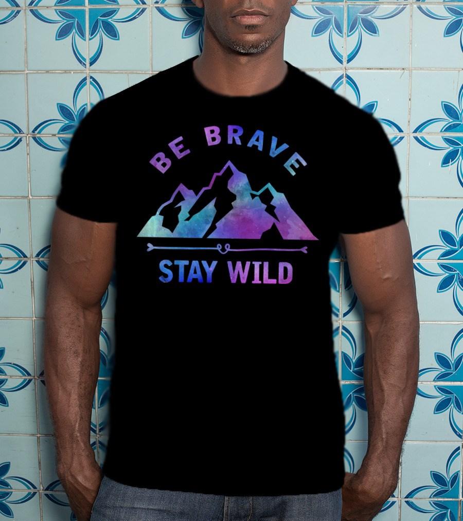 Be Brave Stay Wild Outdoor Camping Mountain Hiking Nature T-Shirt