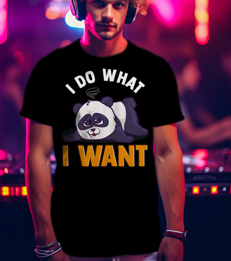 Panda Bear Cute Sleepy Lazy I Do What I Want T-Shirt