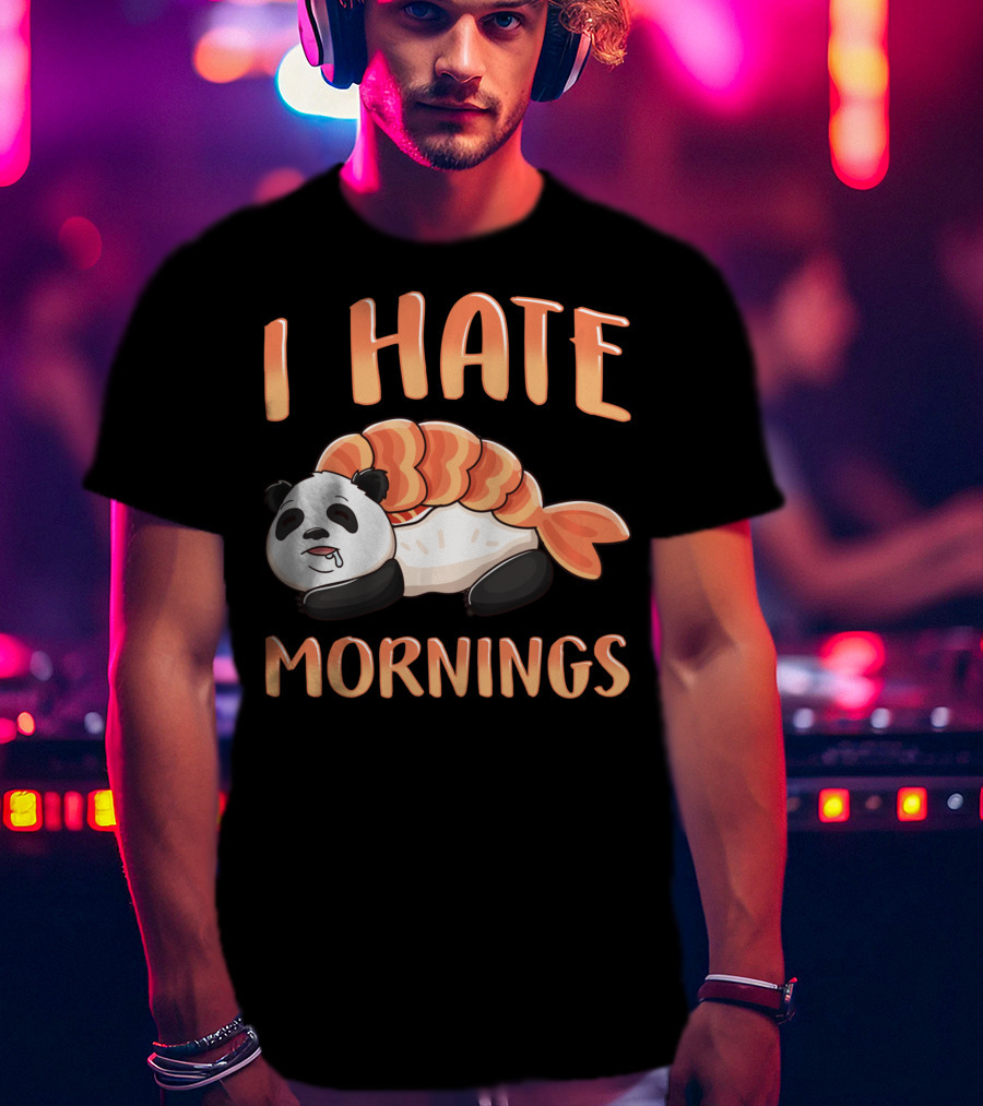 I Hate Mornings Panda Bear Sushi Lazy Joke T-Shirt