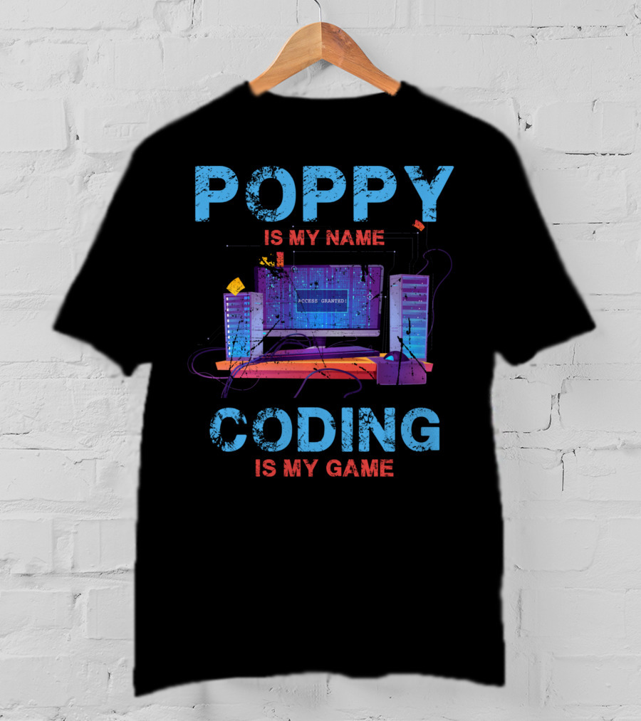 Poppy Is My Name Coding Is My Game Access Granted Computer Servers T-Shirt
