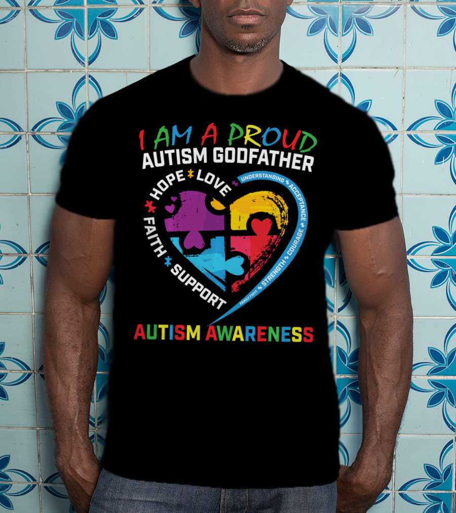 I Am A Proud Autism Godfather Heart Puzzle Hope Love Faith Support Understanding Acceptance Autism Awareness T-Shirt