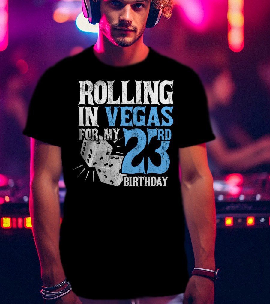 Rolling In Vegas For My 23rd Birthday With Dice T-Shirt