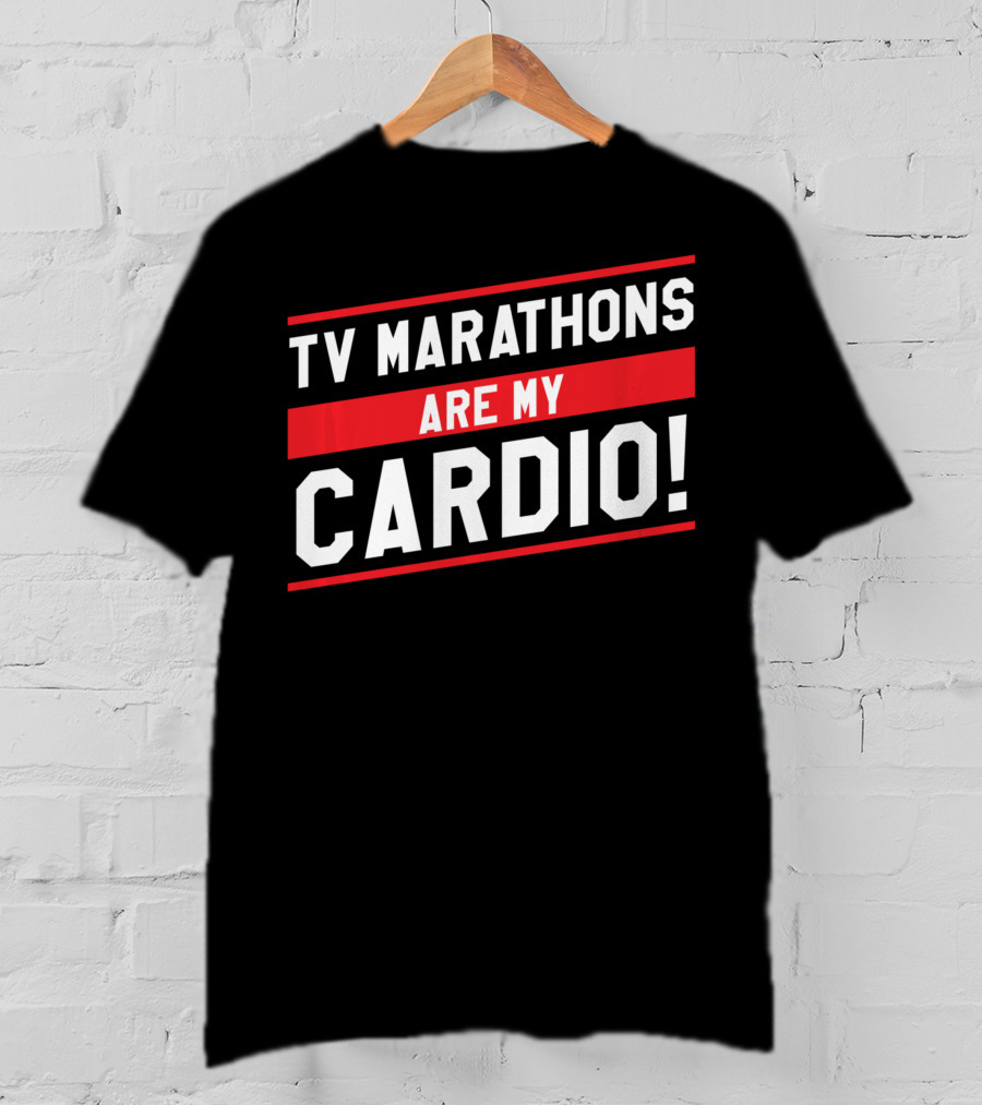 TV Marathons Are My Cardio Running T-Shirt