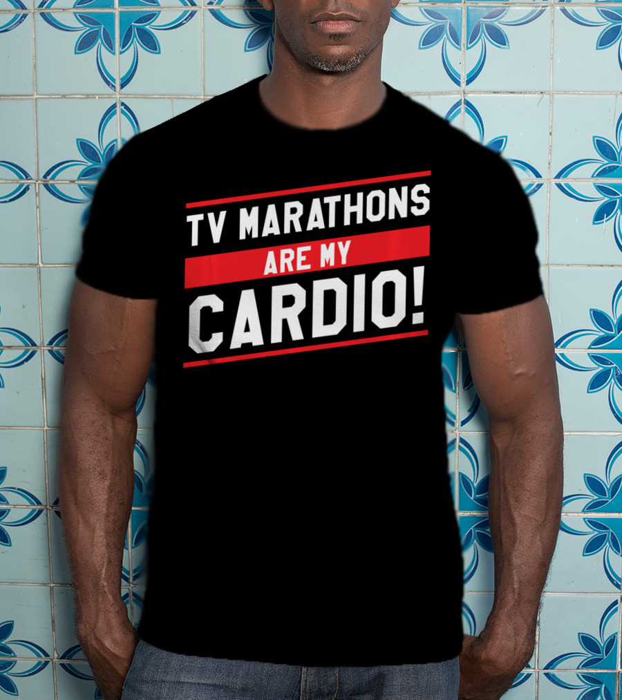 TV Marathons Are My Cardio Running T-Shirt