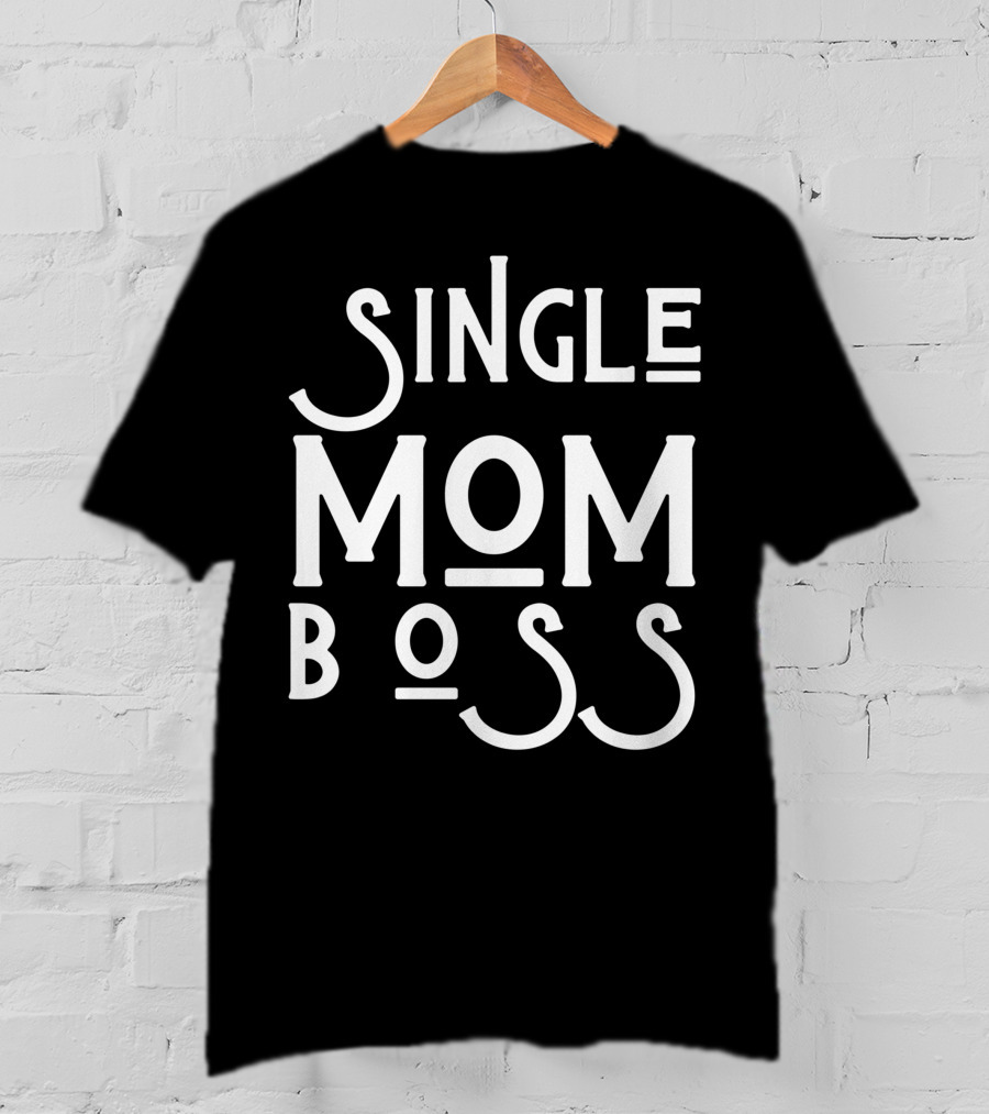 Single Mom Boss Mommy Mother Woman Mothers T-Shirt