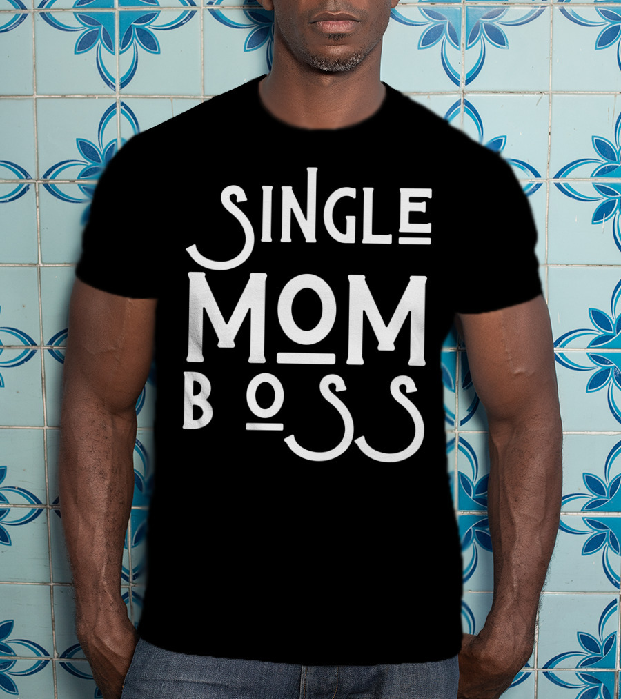 Single Mom Boss Mommy Mother Woman Mothers T-Shirt