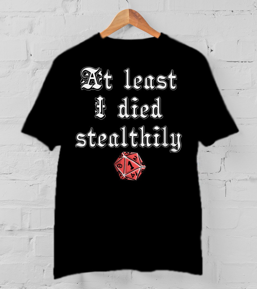At Least I Died Stealthily D1 D8 D4 D12 Tabletop Gaming T-Shirt
