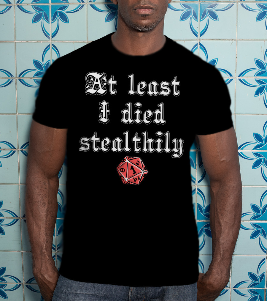 At Least I Died Stealthily D1 D8 D4 D12 Tabletop Gaming T-Shirt